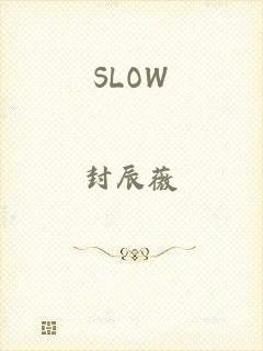 SLOW