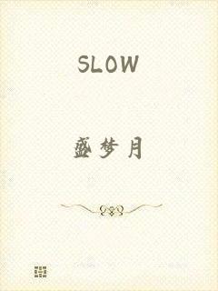 SLOW