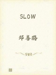 SLOW